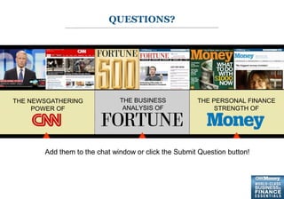 0
QUESTIONS?
THE NEWSGATHERING
POWER OF
THE BUSINESS
ANALYSIS OF
THE PERSONAL FINANCE
STRENGTH OF
Add them to the chat window or click the Submit Question button!
 