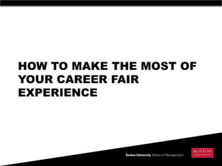 HOW TO MAKE THE MOST OF
YOUR CAREER FAIR
EXPERIENCE
 