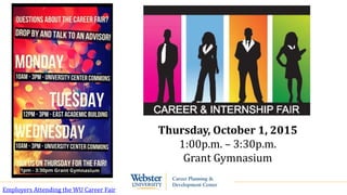 Thursday, October 1, 2015
1:00p.m. – 3:30p.m.
Grant Gymnasium
Employers Attending the WU Career Fair
 