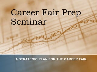 Career Fair Prep Seminar A Strategic Plan for the Career Fair 