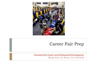 Career Fair Prep
Presented by Career and Professional Development
Moody Hall 134, Phone: 512-448-8530
 