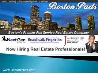 Now Hiring Real Estate Professionals! Sales  |  Leasing  |  Property Management  |  Services www.BostonPads.com 