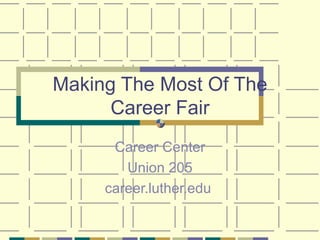 Making The Most Of The Career Fair Career Center Union 205 career.luther.edu  