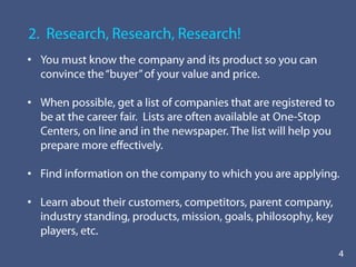 Have a clear idea of the type of work you seek so you don’t miss important contacts. 