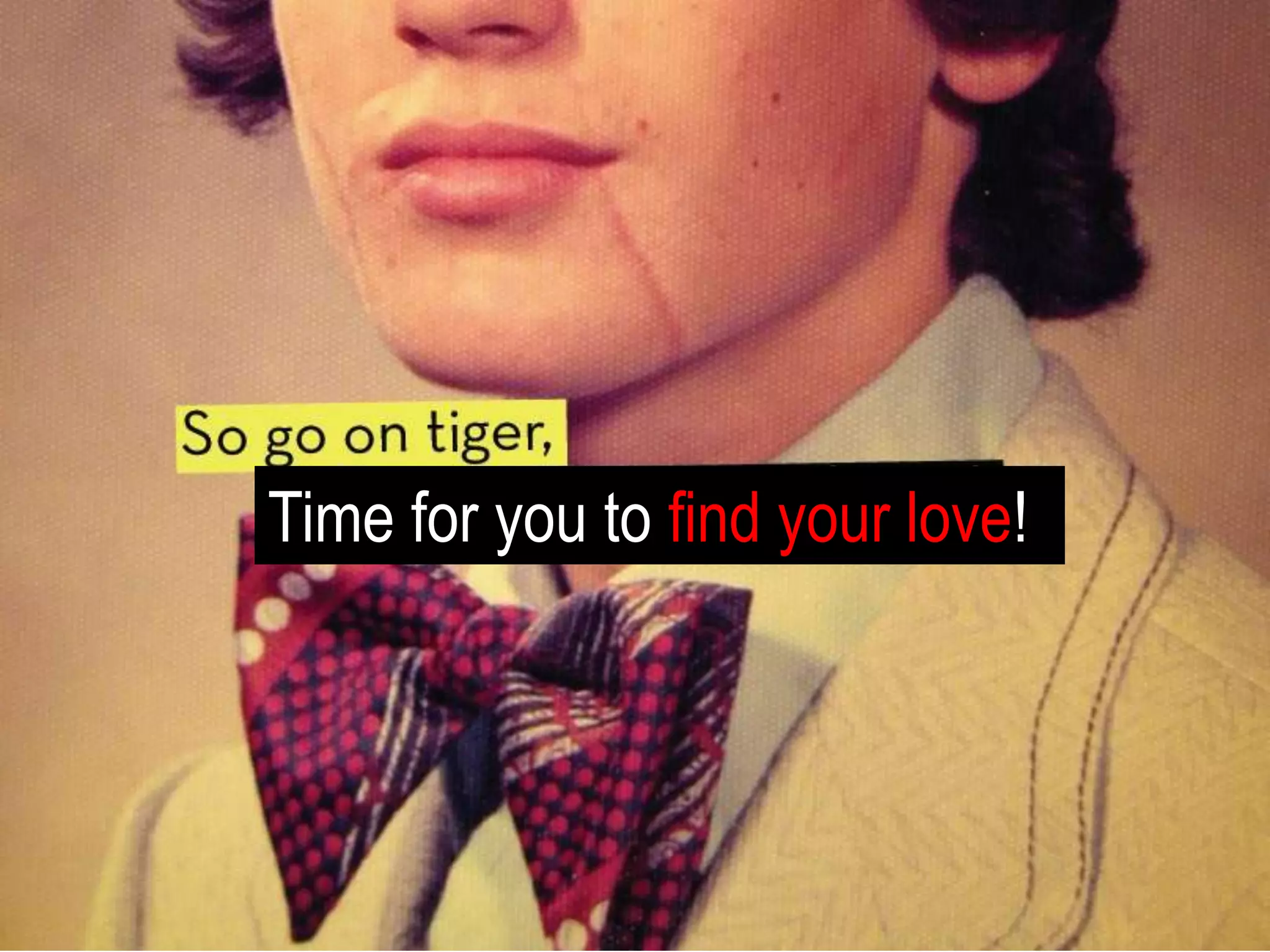 Time for you to find your love!