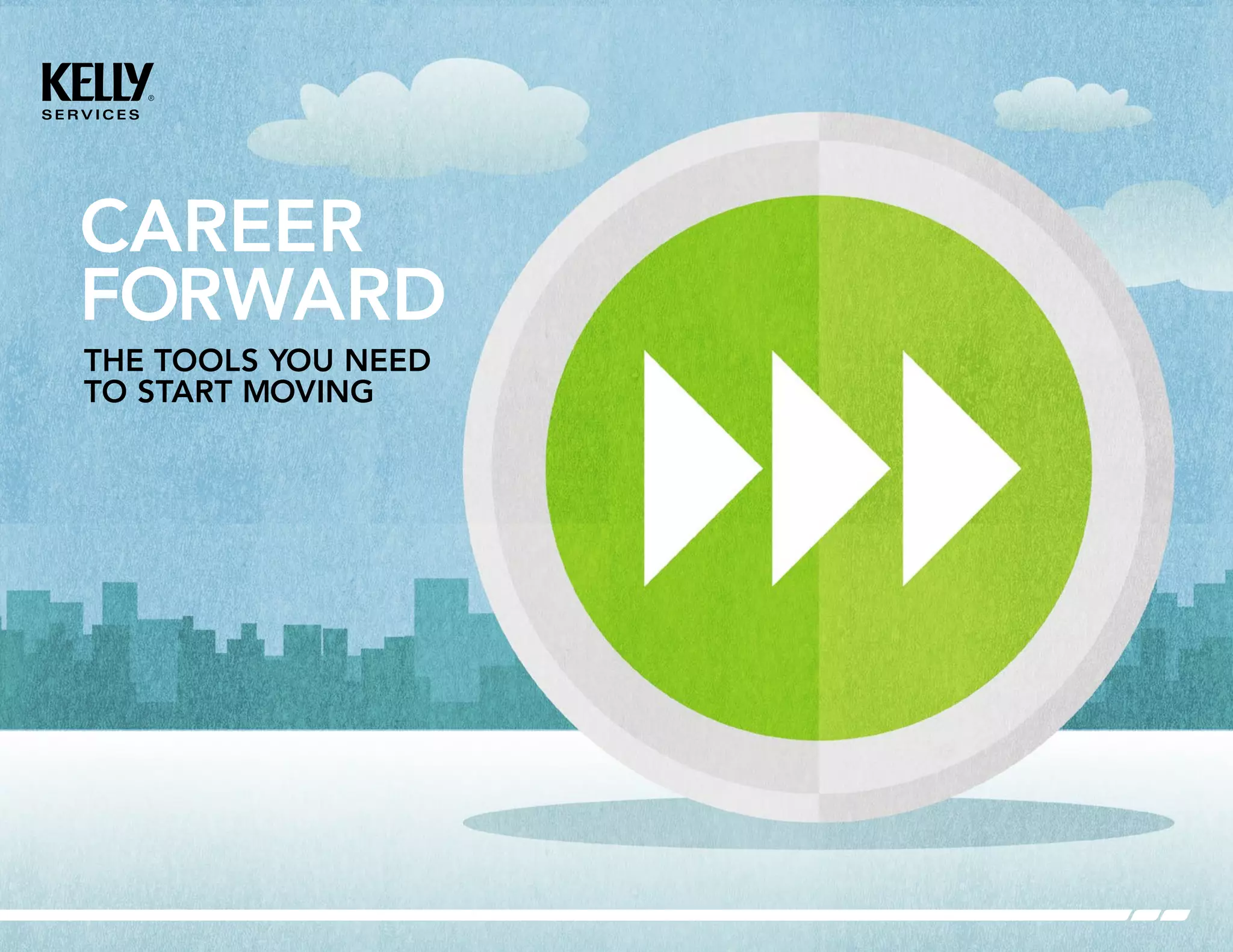 CAREER
FORWARD
THE TOOLS YOU NEED
TO START MOVING
 