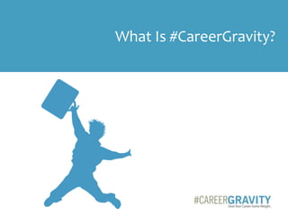 What Is #CareerGravity?
 