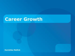 Career Growth Kanishka Mallick 