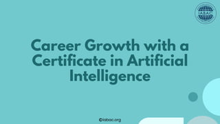 Career Growth with a Certificate in Artificial Intelligence | IABAC | PDF