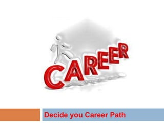 Decide you Career Path
 