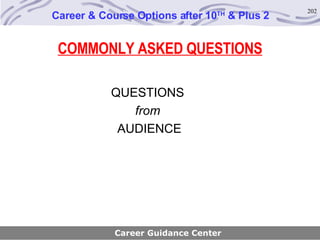 COMMONLY ASKED QUESTIONS QUESTIONS  from  AUDIENCE Career & Course Options after 10 TH  & Plus 2 Career Guidance Center 