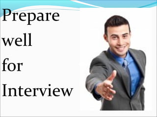 Prepare
well
for
Interview
 