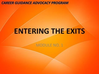 ENTERING THE EXITS
MODULE NO. 1
 