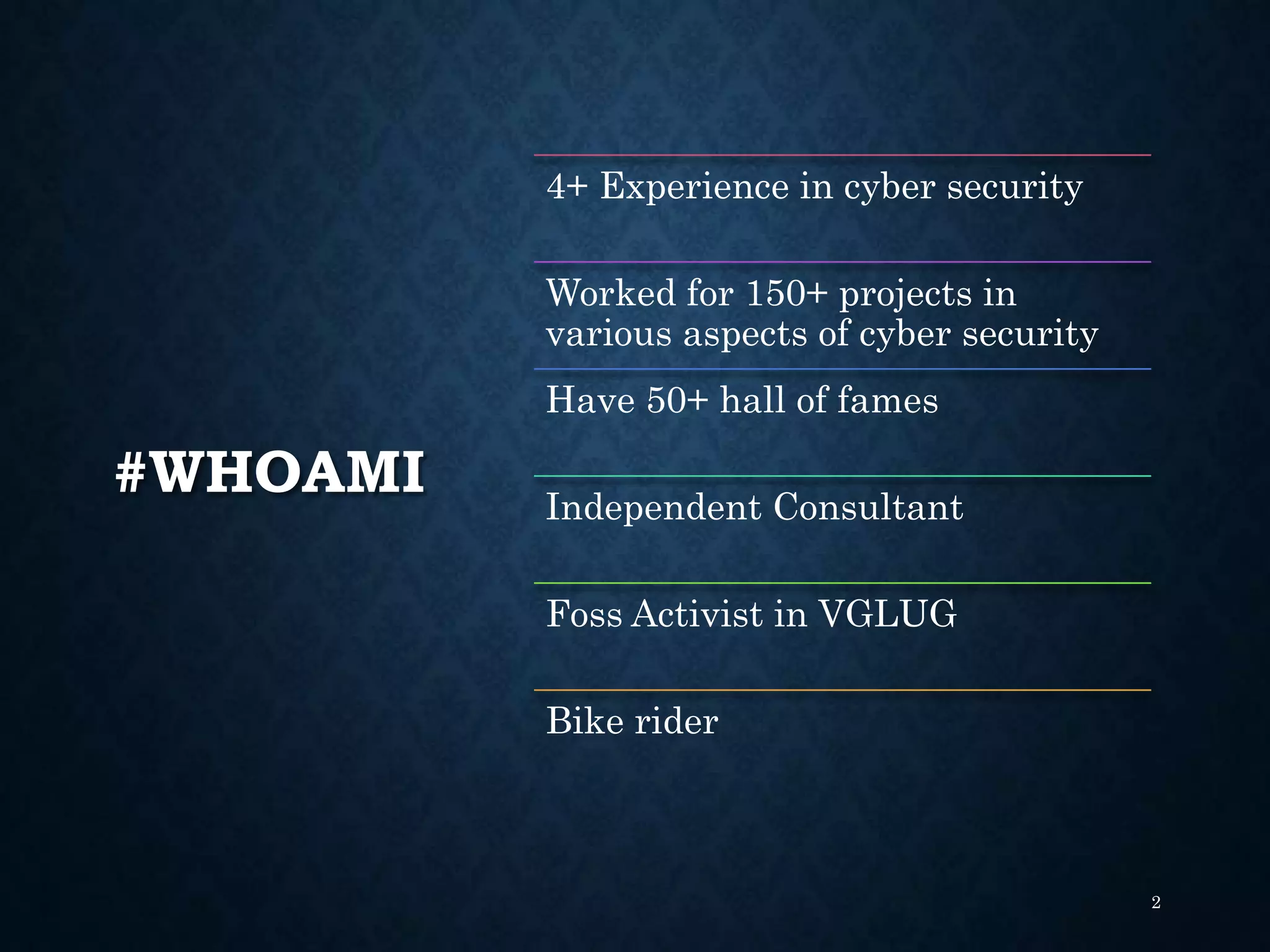 #WHOAMI
2
4+ Experience in cyber security
Worked for 150+ projects in
various aspects of cyber security
Have 50+ hall of fames
Independent Consultant
Foss Activist in VGLUG
Bike rider
 