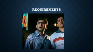 REQUIREMENTS
 