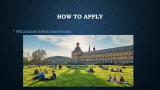HOW TO APPLY
• MSc program in Bonn (uni-bonn.de)
 