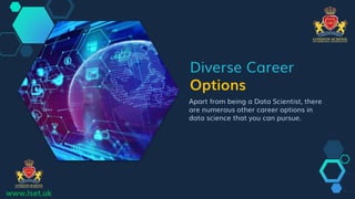 Diverse Career
Options
Apart from being a Data Scientist, there
are numerous other career options in
data science that you...