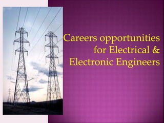 Careers opportunities
for Electrical &
Electronic Engineers
 