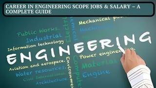 CAREER IN ENGINEERING SCOPE JOBS & SALARY – A
COMPLETE GUIDE
 