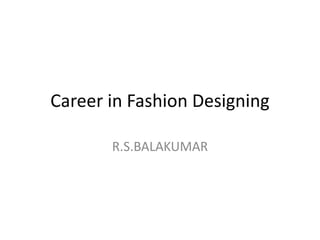 Career in Fashion Designing
R.S.BALAKUMAR
 