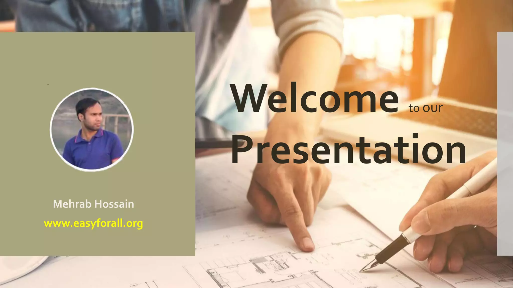 Mehrab Hossain
www.easyforall.org
Welcome to our
Presentation
 