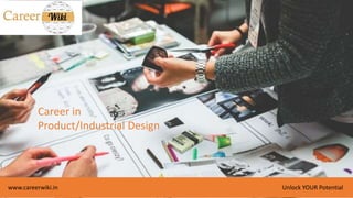 CAREER in
PRODUCT
DESIGN
www.careerwiki.in
Unlock your potential
 