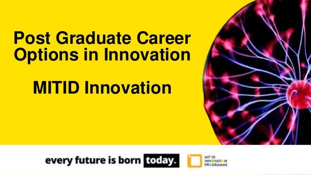 Post Graduate Career
Options in Innovation
MITID Innovation
 