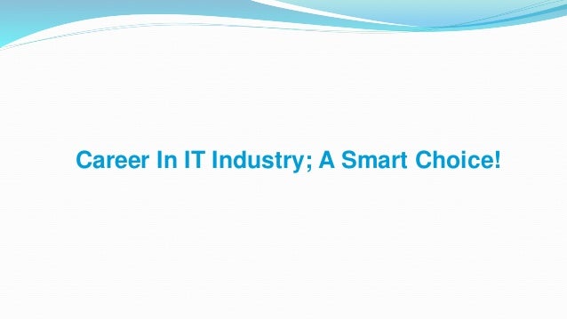 Career In IT Industry; A Smart Choice!
 