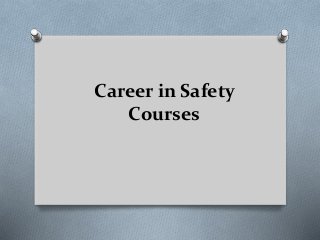 Career in Safety
Courses
 