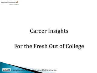 Career Insights
For the Fresh Out of College
 