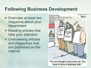 Following Business Development Overview at least two magazine about your department Reading articles that take your attention Overviewing articles and magazines that are published on the internet 