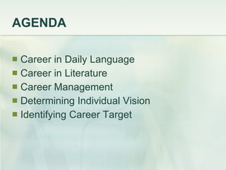 AGENDA Career in Daily Language Career in Literature Career Management Determining Individual Vision Identifying Career Target 