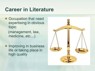 Career in Literature Occupation that need expertising in obvious topic  (management, law, medicine, etc…) Improving in business life or taking place in high quality 