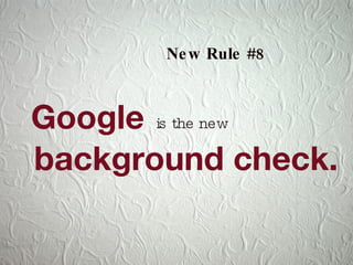 Google New Rule #8 is the new background check. 