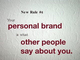 personal brand New Rule #4 Your other people  say about you. is what 