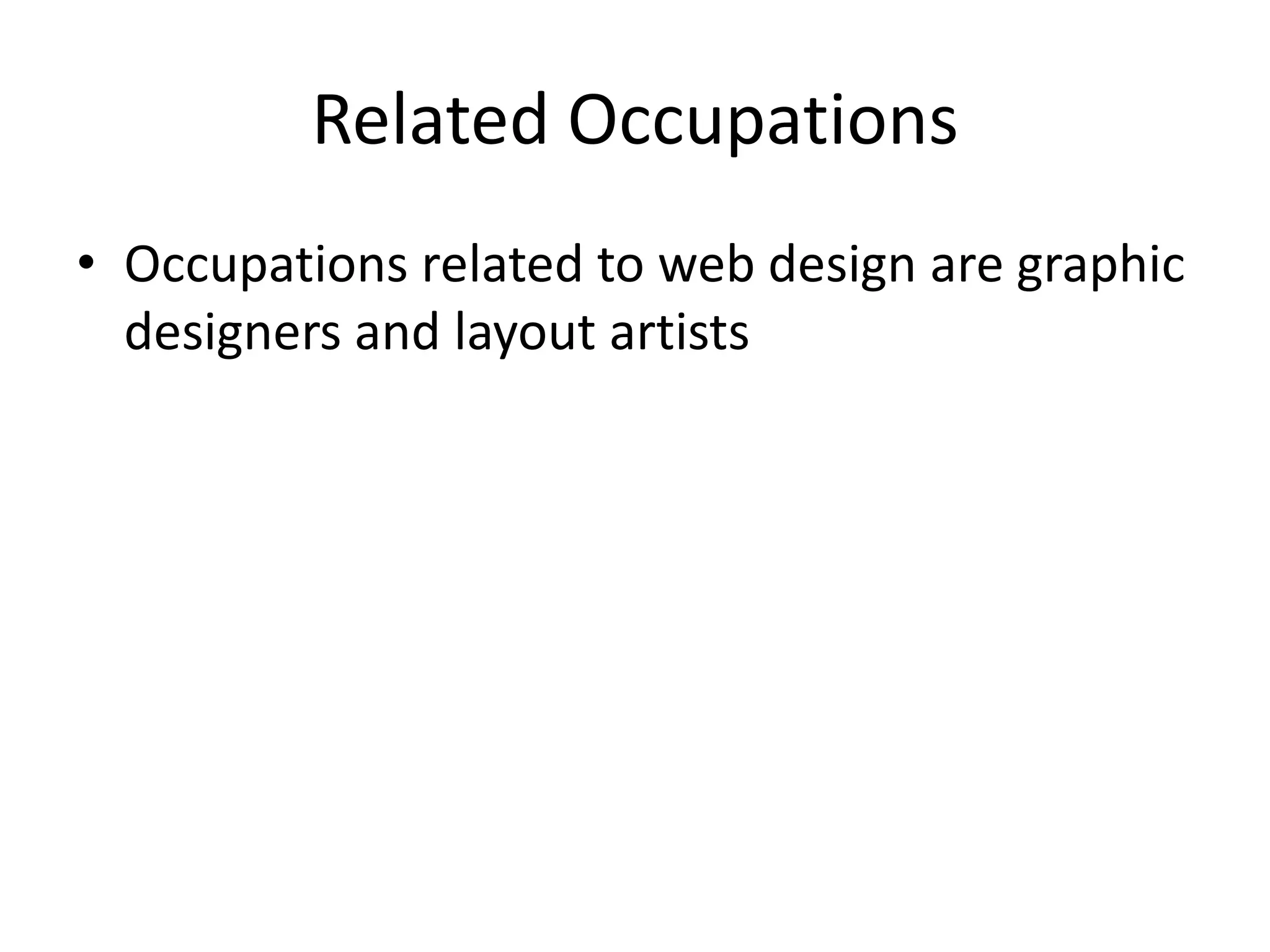Related OccupationsOccupations related to web design are graphic designers and layout artists