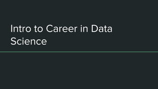 Intro to Career in Data
Science
 