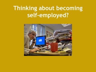 Thinking about becoming
self-employed?
 