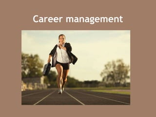 Career management
 
