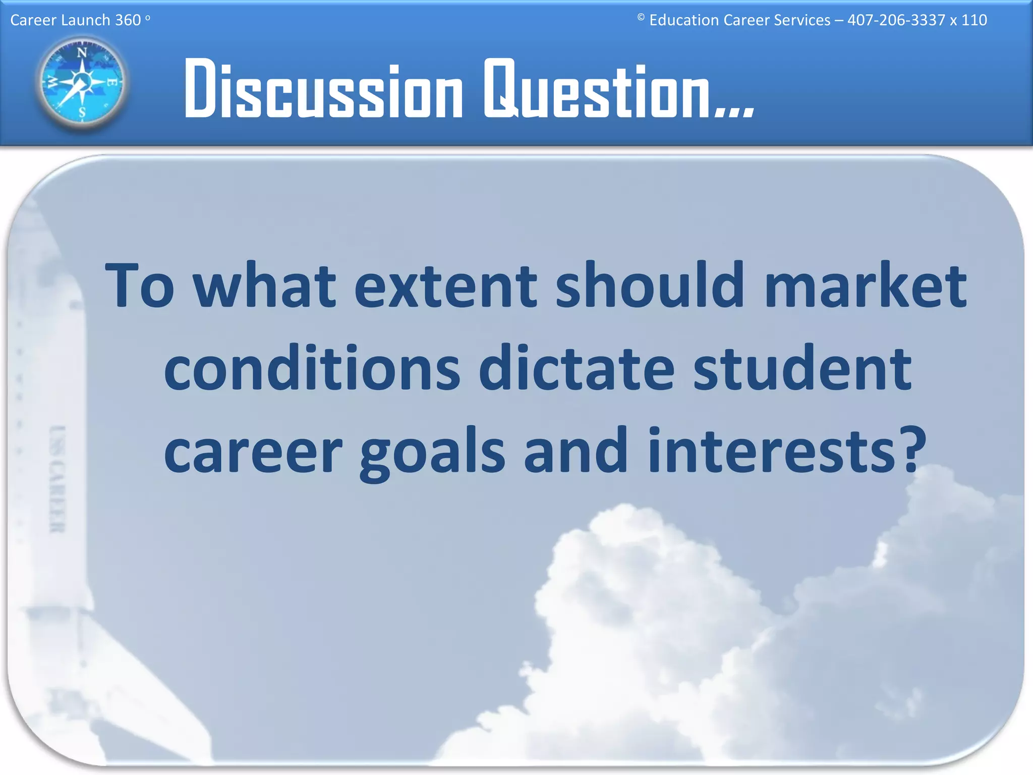 Discussion Question … To what extent should market conditions dictate student career goals and interests? 