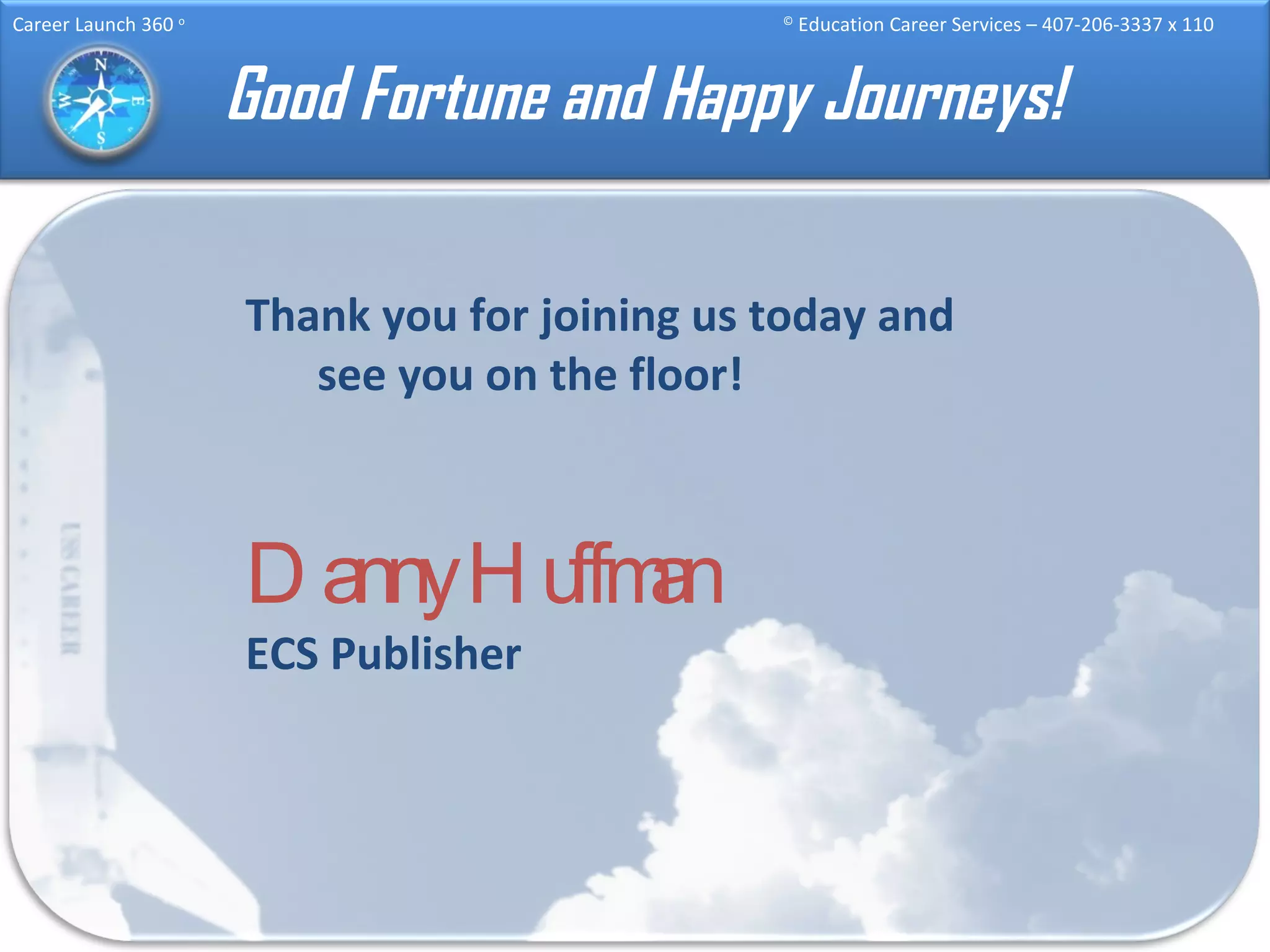 Good Fortune and Happy Journeys! Thank you for joining us today and see you on the floor! Danny Huffman   ECS Publisher 
