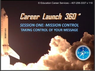 B © Education Career Services – 407-206-3337 x 110   Career  Launch  360˚ Career  Launch  360 ˚ 