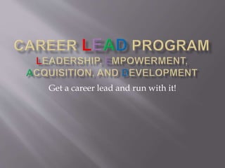 Get a career lead and run with it!
 