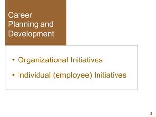3visit: www.exploreHR.org
Career
Planning and
Development
• Organizational Initiatives
• Individual (employee) Initiatives
 
