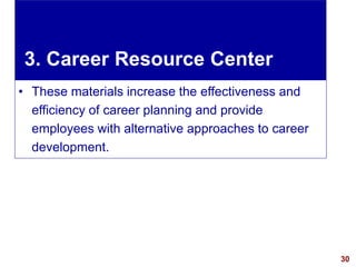 30visit: www.exploreHR.org
3. Career Resource Center
• These materials increase the effectiveness and
efficiency of career planning and provide
employees with alternative approaches to career
development.
 
