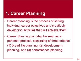 24visit: www.exploreHR.org
1. Career Planning
• Career planning is the process of setting
individual career objectives and...