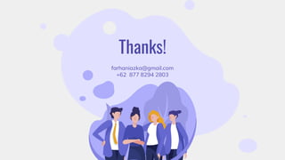 Thanks!
farhaniazka@gmail.com
+62 877 8294 2803
 