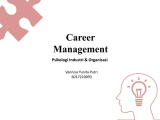 Career
Management
Psikologi Industri & Organisasi
Vannisa Yunita Putri
6017210093
 