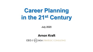 Career Planning
in the 21st Century
Arnon Kraft
CEO //
July 2020
 