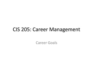 CIS 205: Career Management 
Career Goals 
 